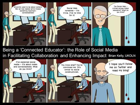 Being a ‘Connected Educator’: the Role of Social Media in Facilitating Collaboration and Enhancing Impact Being a 'connected educator': the Role of Social.