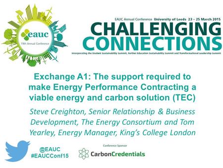 Exchange A1: The support required to make Energy Performance Contracting a viable energy and carbon solution (TEC) Steve Creighton, Senior Relationship.