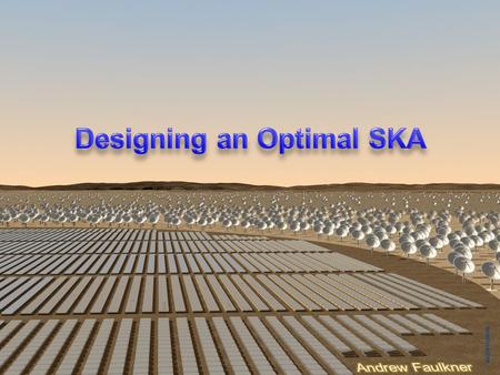 SA Bursary Conference December 2009 SKA Design. SA Bursary Conference December 2009 SKA Design Designing an optimal SKA around AAs at low frequencies.