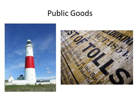 Public Goods. What are public goods? Pure public goods are ones that when consumed by one person can be consumed in equal amounts by the remainder of.