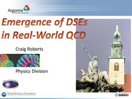 Craig Roberts Physics Division. Charting the interaction between light-quarks  Recall Lecture IB …  Through QCD's Dyson-Schwinger equations (DSEs) the.