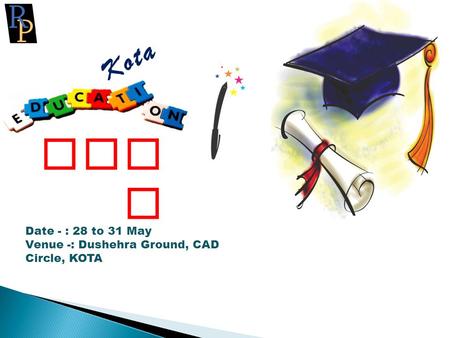 Kota Fair Date - : 28 to 31 May Venue -: Dushehra Ground, CAD Circle, KOTA.