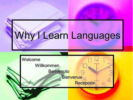 Why I Learn Languages WelcomeWillkommenBenvenutoBienvenueRecepción.