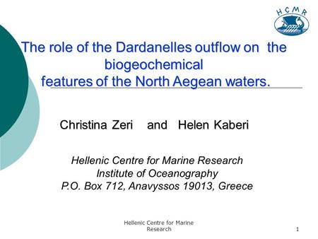 Hellenic Centre for Marine Research1 The role of the Dardanelles outflow on the biogeochemical features of the North Aegean waters. features of the North.