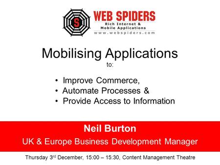 Mobilising Applications to: Neil Burton UK & Europe Business Development Manager Improve Commerce, Automate Processes & Provide Access to Information Thursday.