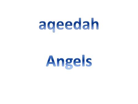 Angles 1.Allah has created Angles out of light and gave them various duties to perform. 2. They are not visible to us. 3. They do not commit sin nor.