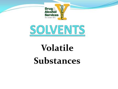 Volatile Substances. QUIZ TRUE or FALSE TRUE – When everyday products are used in the way they are intended, they are safe. It is when they are misused,