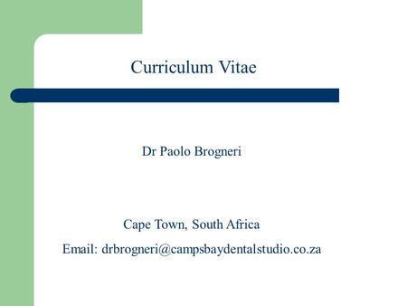 Dr Paolo Brogneri Cape Town, South Africa   Curriculum Vitae.