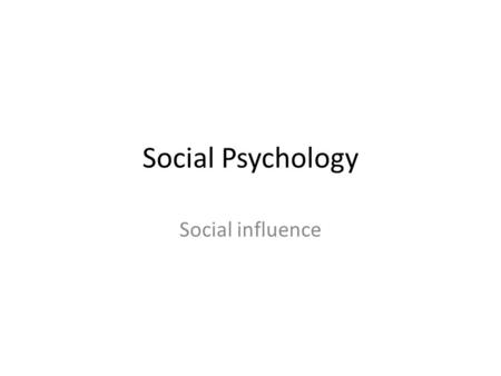 Social Psychology Social influence.
