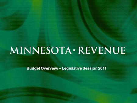 Budget Overview – Legislative Session 2011. “Our mission is to make the revenue system work well for Minnesota.” Vision “Everyone pays the right amount,