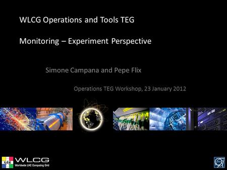 WLCG Operations and Tools TEG Monitoring – Experiment Perspective Simone Campana and Pepe Flix Operations TEG Workshop, 23 January 2012.