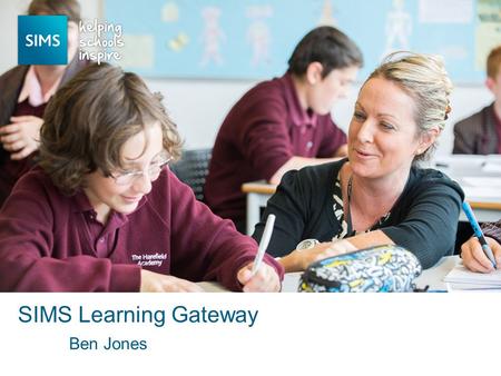 Ben Jones SIMS Learning Gateway. SLG re-cap Modify and improve User Interface Make SLG accessible on multiple devices Re-design Homework Homework now.