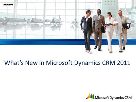 What’s New in Microsoft Dynamics CRM 2011. “Adopting a productivity focus that changes the way we work is the only path to lock in productivity gains.