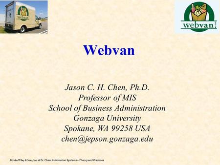 Dr. Chen, Information Systems – Theory and Practices  John Wiley & Sons, Inc. & Dr. Chen, Information Systems – Theory and Practices Webvan Jason C.