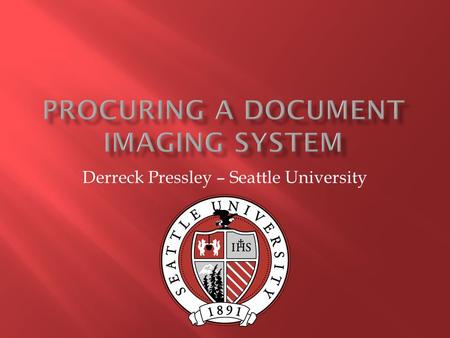 Derreck Pressley – Seattle University  Founded in 1891 in Seattle, WA  Jesuit Catholic institution  7,800 students within seven schools/colleges,