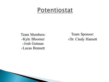 Team Members:  Kyle Bloomer  Josh Geiman  Lucas Bennett Team Sponsor:  Dr. Cindy Harnett.