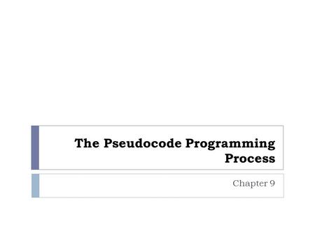 The Pseudocode Programming Process Chapter 9. Outline  Introduction  Design the routine.  Code the routine.  Check the code.  Clean up loose ends.