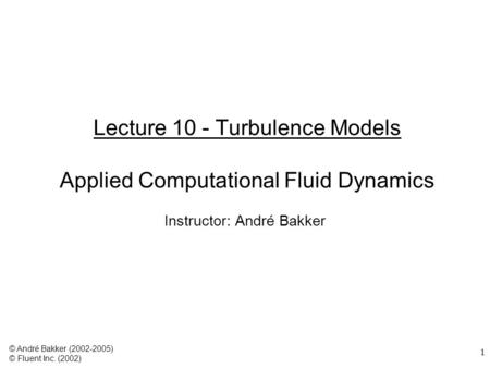 Lecture 10 - Turbulence Models Applied Computational Fluid Dynamics
