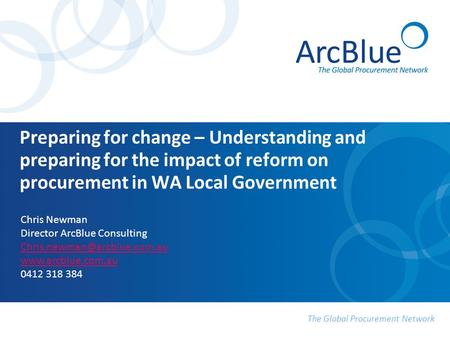 The Global Procurement Network Preparing for change – Understanding and preparing for the impact of reform on procurement in WA Local Government Chris.