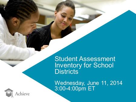Student Assessment Inventory for School Districts Wednesday, June 11, 2014 3:00-4:00pm ET.