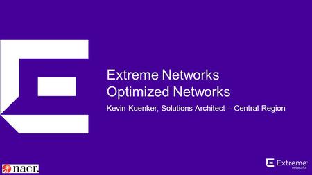 ©2014 Extreme Networks, Inc. All rights reserved. Extreme Networks Optimized Networks Kevin Kuenker, Solutions Architect – Central Region.
