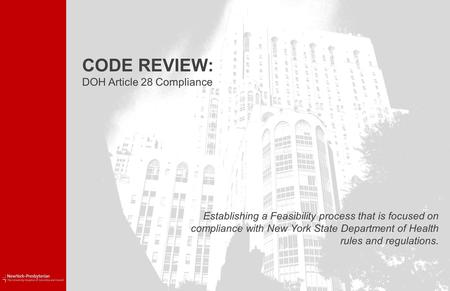 CODE REVIEW: DOH Article 28 Compliance Establishing a Feasibility process that is focused on compliance with New York State Department of Health rules.