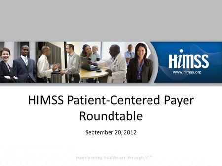 HIMSS Patient-Centered Payer Roundtable September 20, 2012.