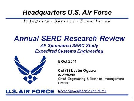 I n t e g r i t y - S e r v i c e - E x c e l l e n c e Headquarters U.S. Air Force 1 Annual SERC Research Review AF Sponsored SERC Study Expedited Systems.