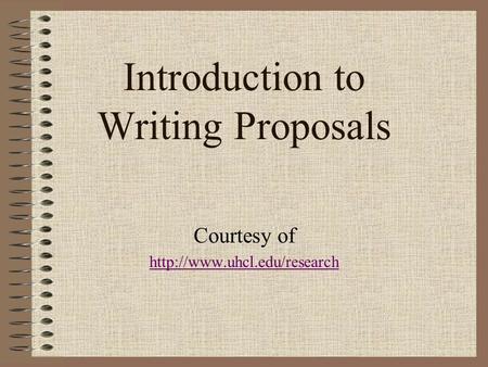 Introduction to Writing Proposals Courtesy of