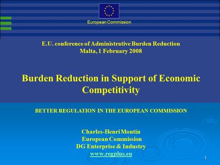 1 DG Enterprise & Industry European Commission E.U. conference of Administrative Burden Reduction Malta, 1 February 2008 Burden Reduction in Support of.