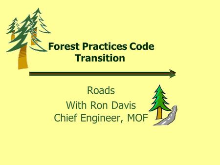 Forest Practices Code Transition Roads With Ron Davis Chief Engineer, MOF.