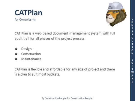 By Construction People for Construction People CONSTRUCTION SOFTWARECONSTRUCTION SOFTWARE CATPlan for Consultants CAT Plan is a web based document management.