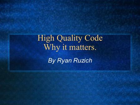 High Quality Code Why it matters. By Ryan Ruzich.
