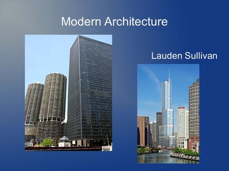 Modern Architecture Lauden Sullivan. Characteristics Started to show up around 1920 and still exists today Main principle “Form follows Function” The.