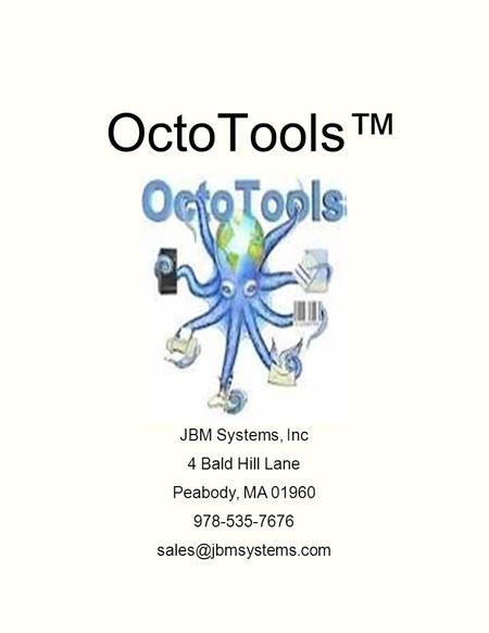 OctoTools™ JBM Systems, Inc 4 Bald Hill Lane Peabody, MA 01960 978-535-7676