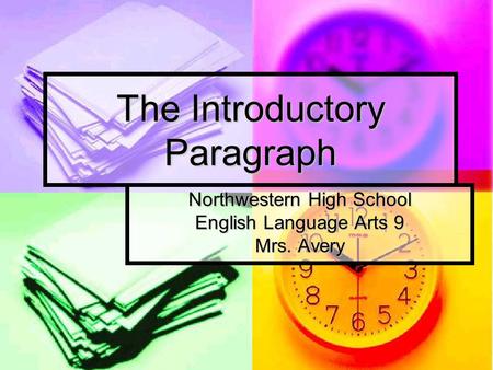 The Introductory Paragraph Northwestern High School English Language Arts 9 Mrs. Avery.
