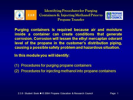 2.3.9 Student Book © 2004 Propane Education & Research CouncilPage 1 2.3.9 Identifying Procedures for Purging Containers & Injecting Methanol Prior to.
