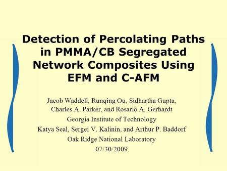 Detection of Percolating Paths in PMMA/CB Segregated Network Composites Using EFM and C-AFM Jacob Waddell, Runqing Ou, Sidhartha Gupta, Charles A. Parker,