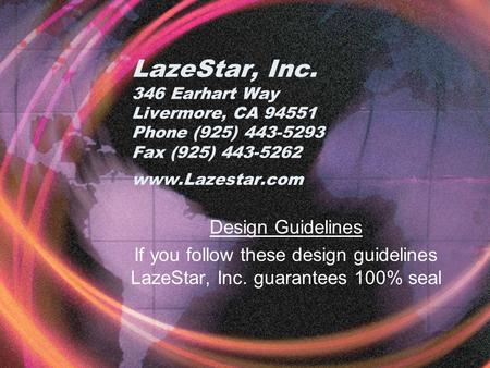 LazeStar, Inc. 346 Earhart Way Livermore, CA 94551 Phone (925) 443-5293 Fax (925) 443-5262 www.Lazestar.com Design Guidelines If you follow these design.