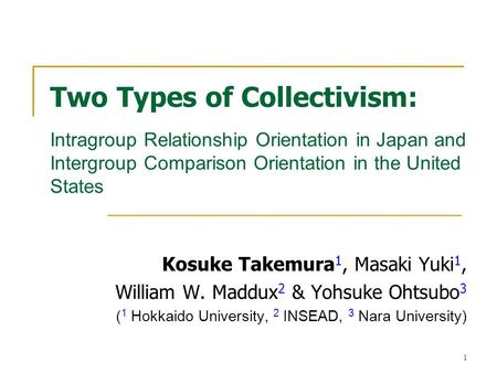 1 Two Types of Collectivism: Intragroup Relationship Orientation in Japan and Intergroup Comparison Orientation in the United States Kosuke Takemura 1,