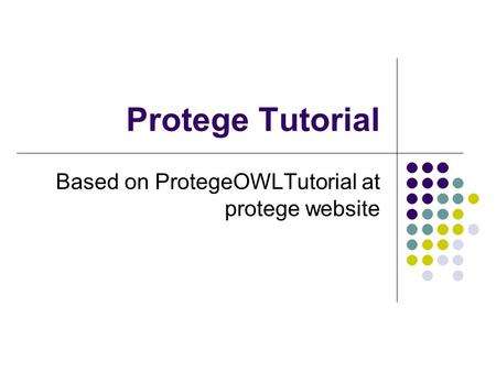 Protege Tutorial Based on ProtegeOWLTutorial at protege website.