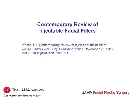 Copyright restrictions may apply Contemporary Review of Injectable Facial Fillers Kontis TC. Contemporary review of injectable facial fillers. JAMA Facial.