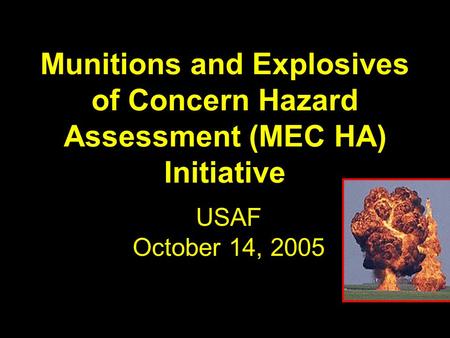 Munitions and Explosives of Concern Hazard Assessment (MEC HA) Initiative USAF October 14, 2005.