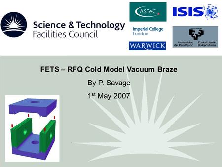 FETS – RFQ Cold Model Vacuum Braze By P. Savage 1 st May 2007.