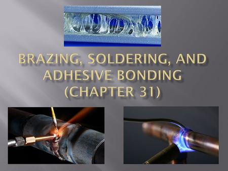 BRAZING, SOLDERING, AND ADHESIVE BONDING (Chapter 31)