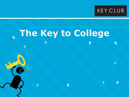 The Key to College $ $ $ $ ? ? ? ? ? $. Other than furthering your education, attending a college or university helps you… o Get a better job o Increase.