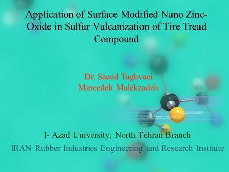 Application of Surface Modified Nano Zinc- Oxide in Sulfur Vulcanization of Tire Tread Compound I- Azad University, North Tehran Branch IRAN Rubber Industries.