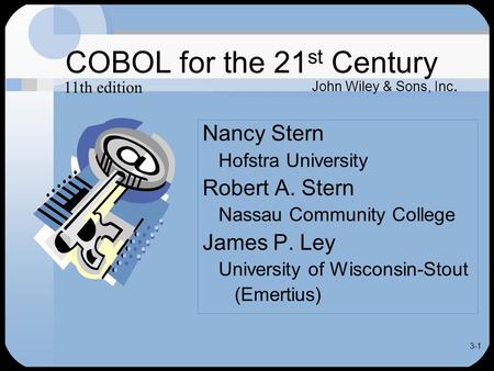 3-1 COBOL for the 21 st Century Nancy Stern Hofstra University Robert A. Stern Nassau Community College James P. Ley University of Wisconsin-Stout (Emertius)