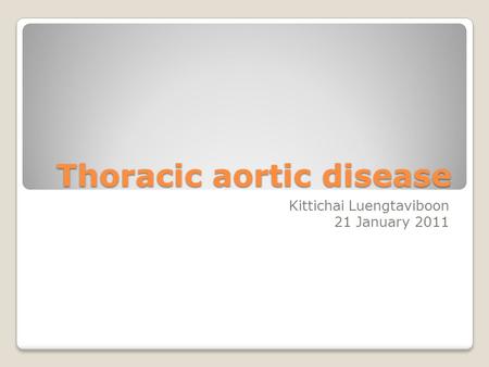 Thoracic aortic disease Kittichai Luengtaviboon 21 January 2011.