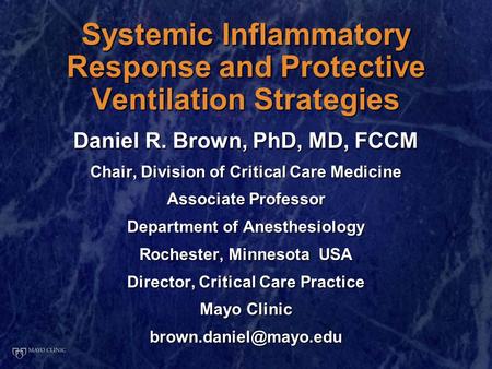 Systemic Inflammatory Response and Protective Ventilation Strategies Daniel R. Brown, PhD, MD, FCCM Chair, Division of Critical Care Medicine Associate.